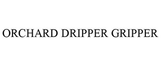ORCHARD DRIPPER GRIPPER