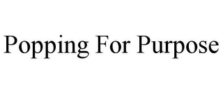 POPPING FOR PURPOSE