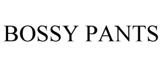 BOSSY PANTS