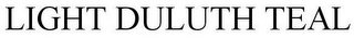 LIGHT DULUTH TEAL
