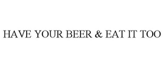 HAVE YOUR BEER & EAT IT TOO
