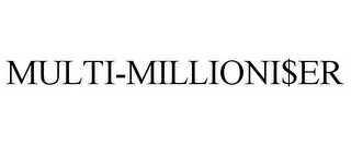 MULTI-MILLIONI$ER