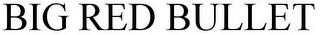 BIG RED BULLET