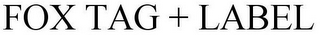 FOX TAG + LABEL