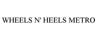 WHEELS N' HEELS METRO