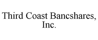 THIRD COAST BANCSHARES, INC.