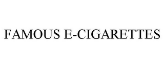 FAMOUS E-CIGARETTES