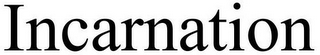 INCARNATION