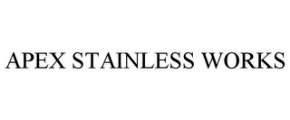 APEX STAINLESS WORKS