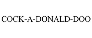 COCK-A-DONALD-DOO