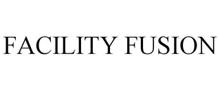 FACILITY FUSION