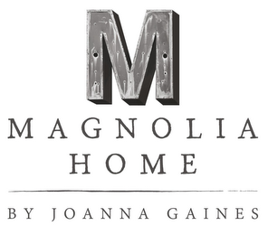 M MAGNOLIA HOME BY JOANNA GAINES