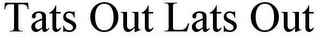 TATS OUT LATS OUT