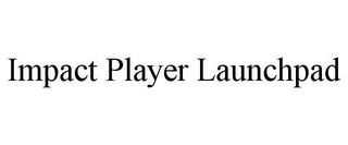 IMPACT PLAYER LAUNCHPAD