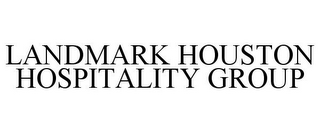 LANDMARK HOUSTON HOSPITALITY GROUP