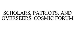 SCHOLARS, PATRIOTS, AND OVERSEERS' COSMIC FORUM