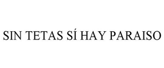SIN TETAS SÍ HAY PARAISO