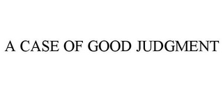 A CASE OF GOOD JUDGMENT