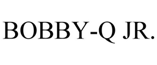 BOBBY-Q JR.