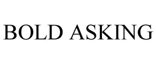 BOLD ASKING