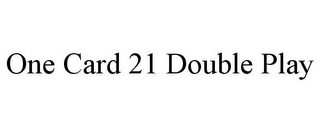 ONE CARD 21 DOUBLE PLAY