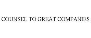 COUNSEL TO GREAT COMPANIES