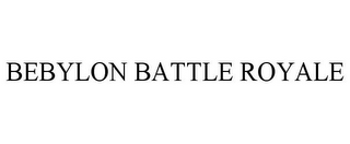 BEBYLON BATTLE ROYALE