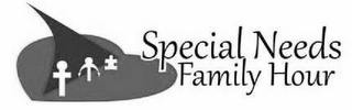 SPECIAL NEEDS FAMILY HOUR