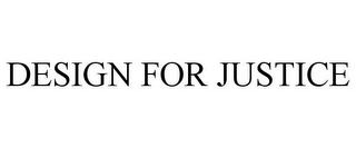 DESIGN FOR JUSTICE