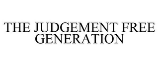 THE JUDGEMENT FREE GENERATION