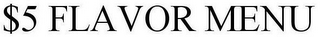 $5 FLAVOR MENU