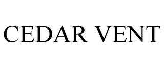 CEDAR VENT