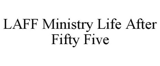 LAFF MINISTRY LIFE AFTER FIFTY FIVE