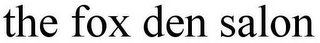 THE FOX DEN SALON