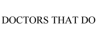 DOCTORS THAT DO