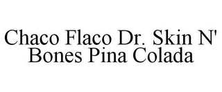 CHACO FLACO DR. SKIN N' BONES PINA COLADA