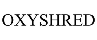 OXYSHRED