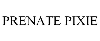 PRENATE PIXIE