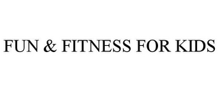 FUN & FITNESS FOR KIDS