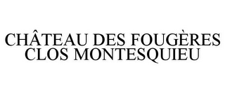 CHÂTEAU DES FOUGÈRES CLOS MONTESQUIEU