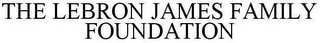 THE LEBRON JAMES FAMILY FOUNDATION