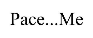PACE...ME