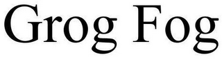 GROG FOG