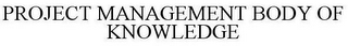 PROJECT MANAGEMENT BODY OF KNOWLEDGE