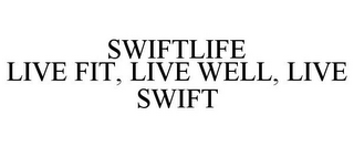SWIFTLIFE LIVE FIT, LIVE WELL, LIVE SWIFT