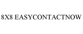 8X8 EASYCONTACTNOW