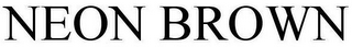NEON BROWN