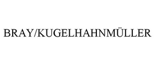 BRAY/KUGELHAHNMÜLLER