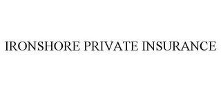 IRONSHORE PRIVATE INSURANCE
