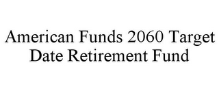 AMERICAN FUNDS 2060 TARGET DATE RETIREMENT FUND